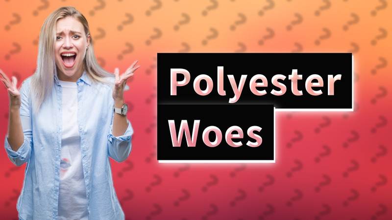 Polyester Woes