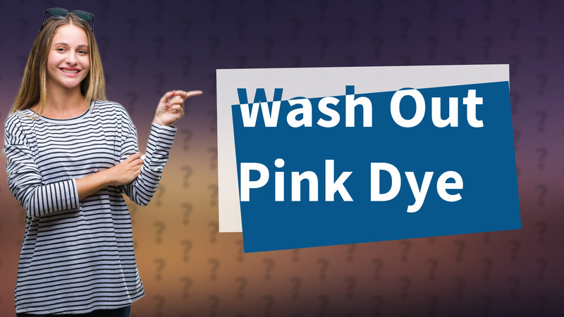 Wash Out Pink Dye