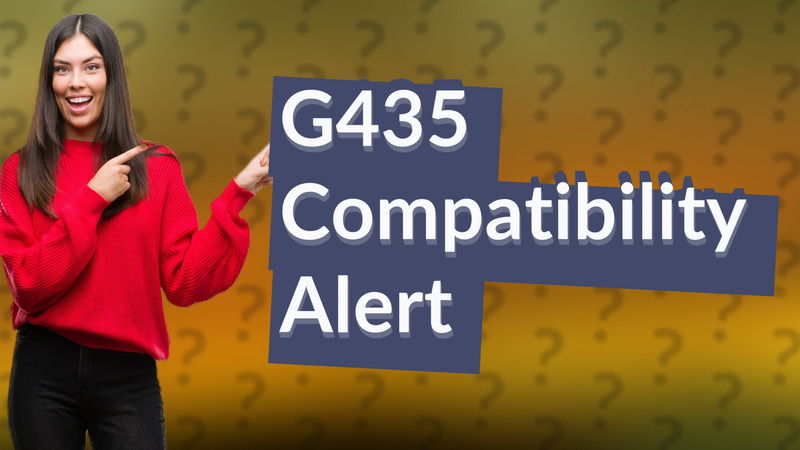 G435 Compatibility Alert