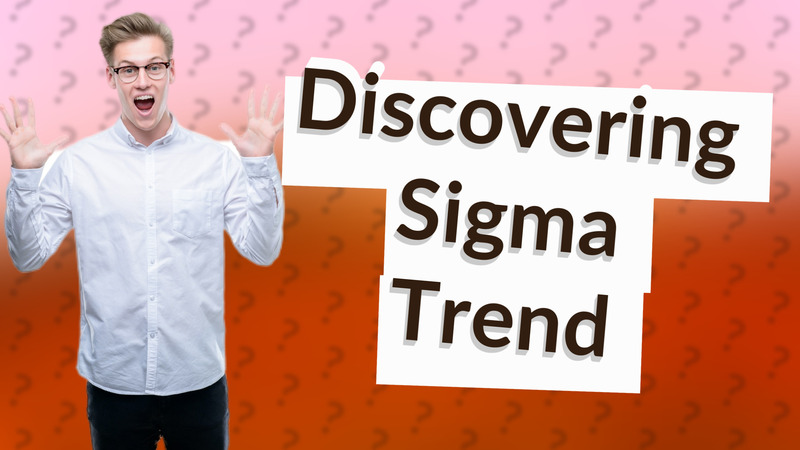 Discovering Sigma Trend
