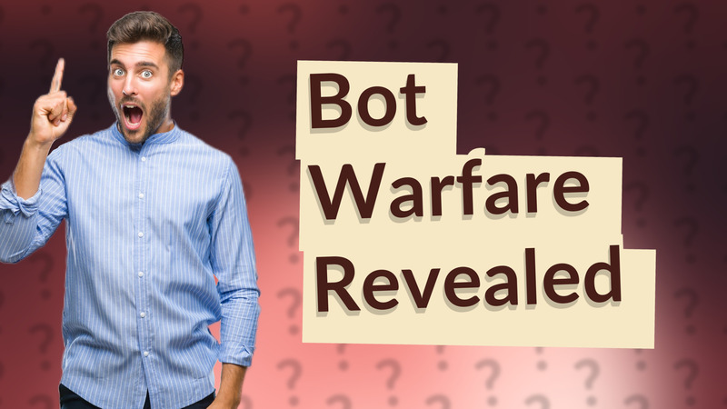 Bot Warfare Revealed