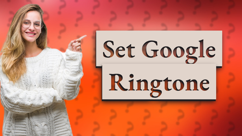 Set Google Ringtone