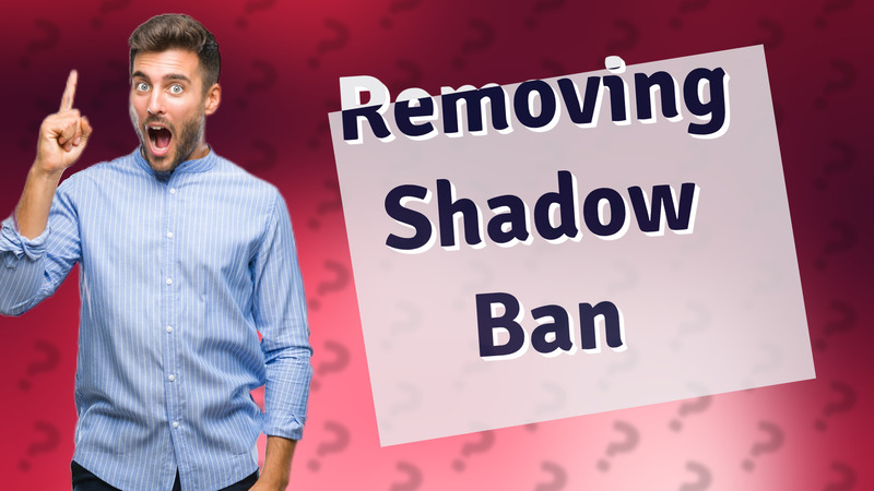 Removing Shadow Ban