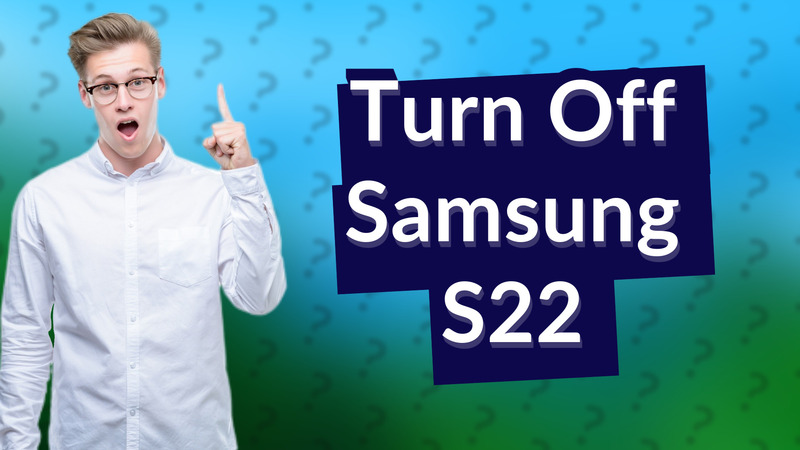 Turn Off Samsung S22