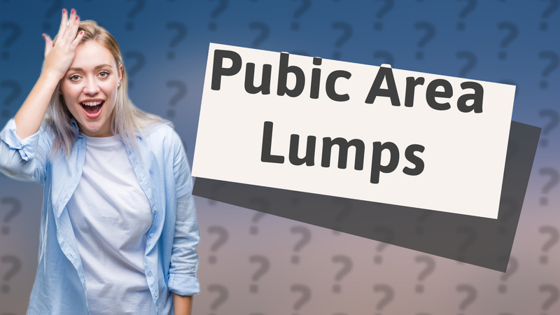 Pubic Area Lumps
