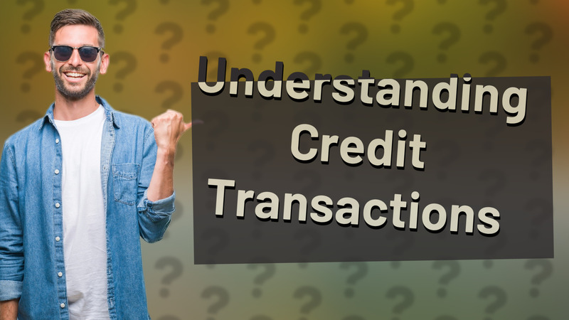 Understanding Credit Transactions