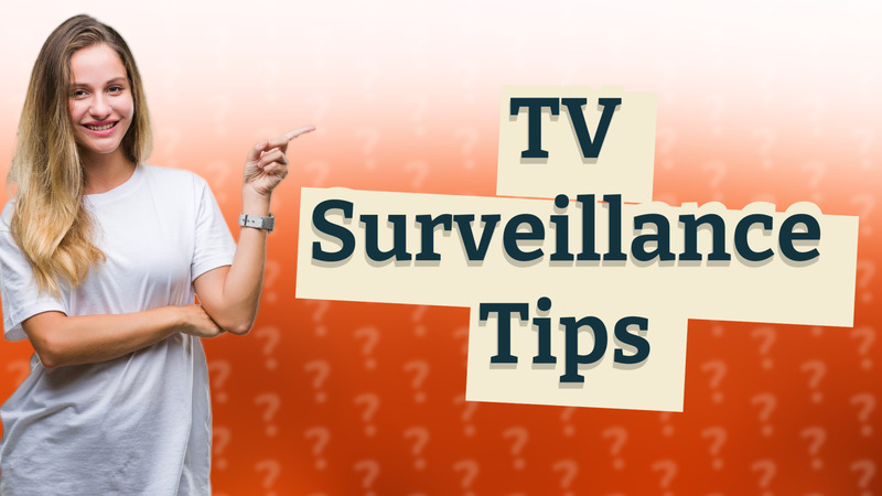 TV Surveillance Tips