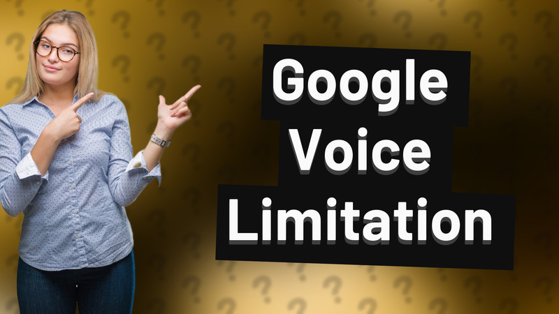 Google Voice Limitation