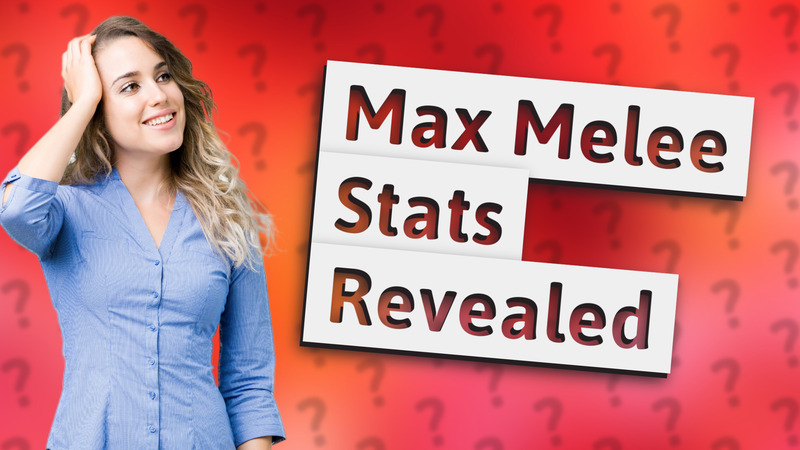 Max Melee Stats Revealed