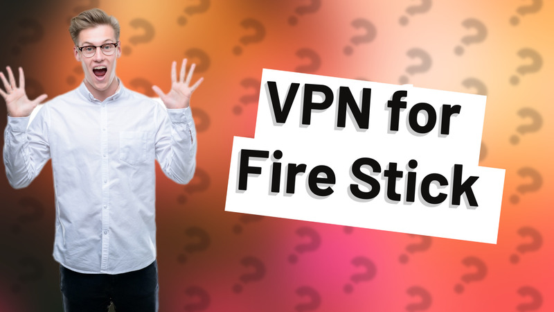VPN for Fire Stick