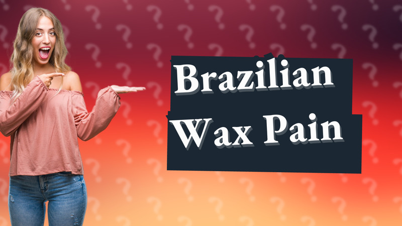 Brazilian Wax Pain
