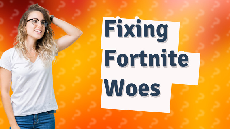 Fixing Fortnite Woes