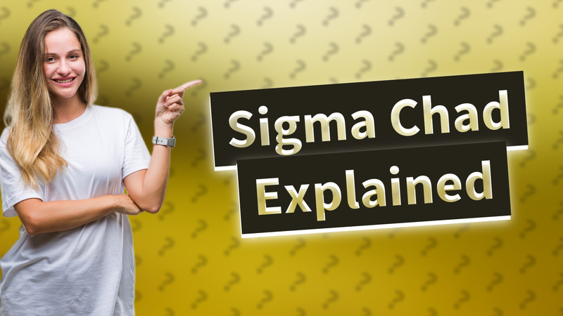 Sigma Chad Explained