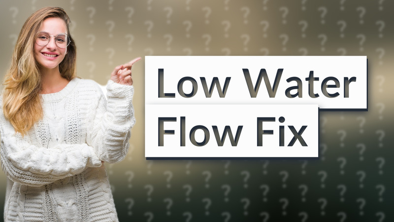 Low Water Flow Fix