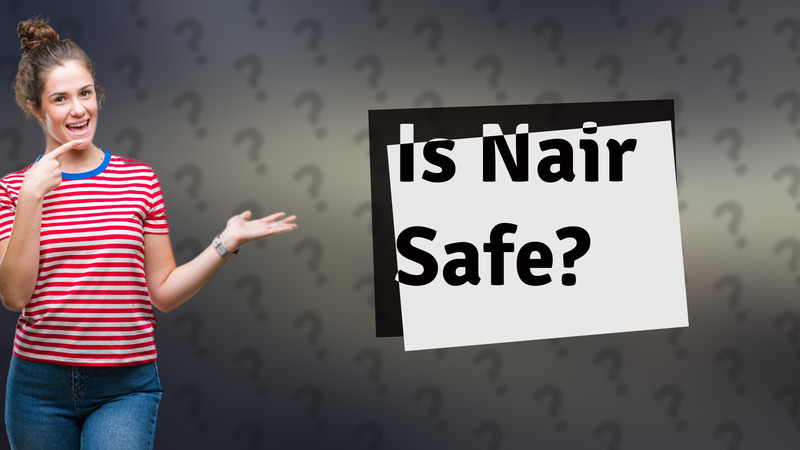 Is Nair Safe?