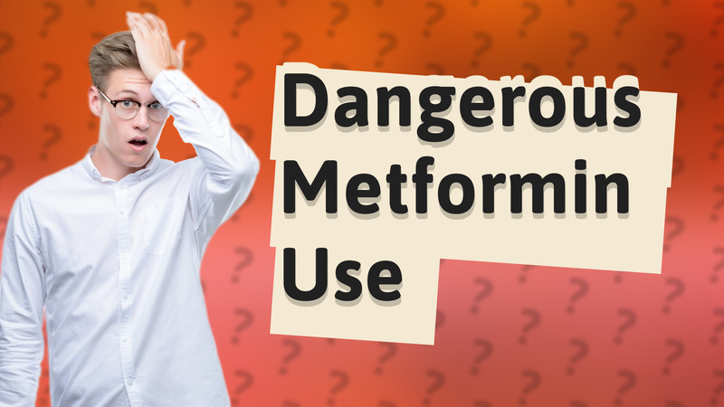 Dangerous Metformin Use