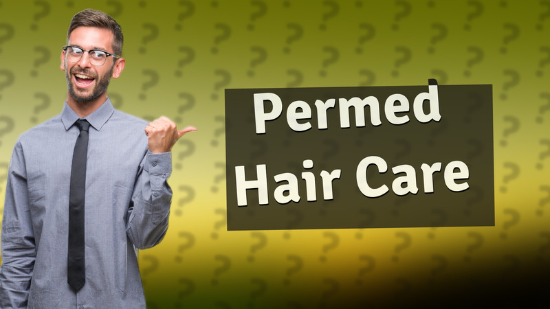 Permed Hair Care