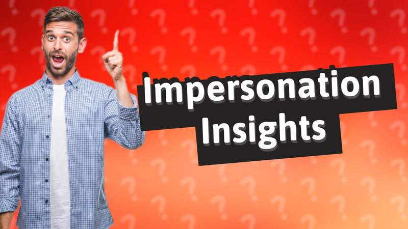 Impersonation Insights