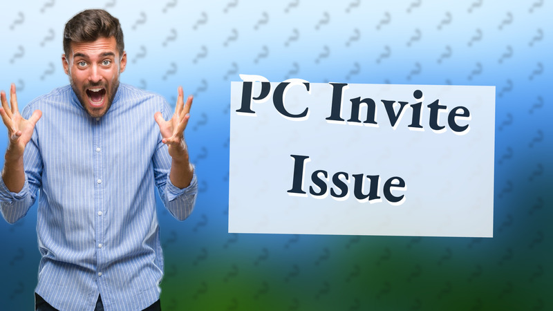 PC Invite Issue
