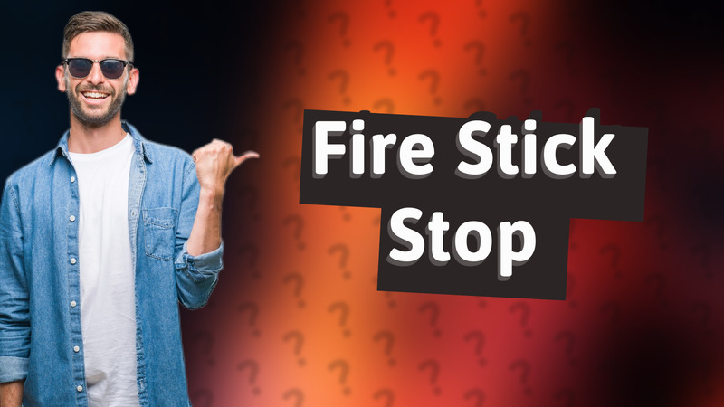 Fire Stick Stop