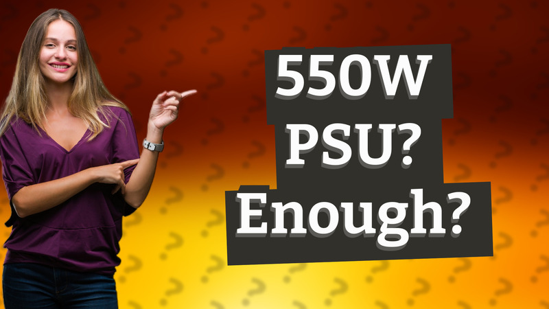 550W PSU? Enough?