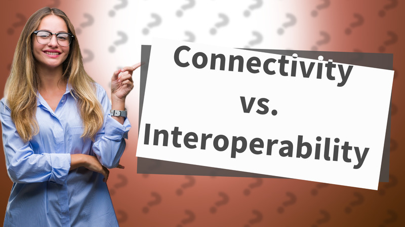 Connectivity vs. Interoperability