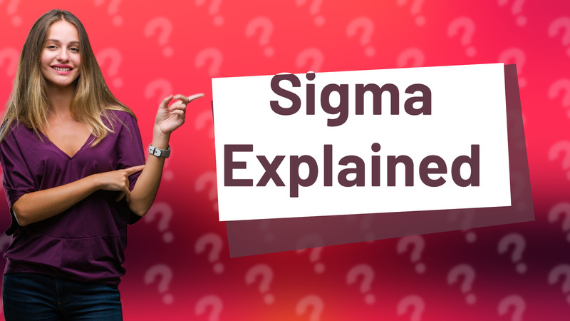 Sigma Explained
