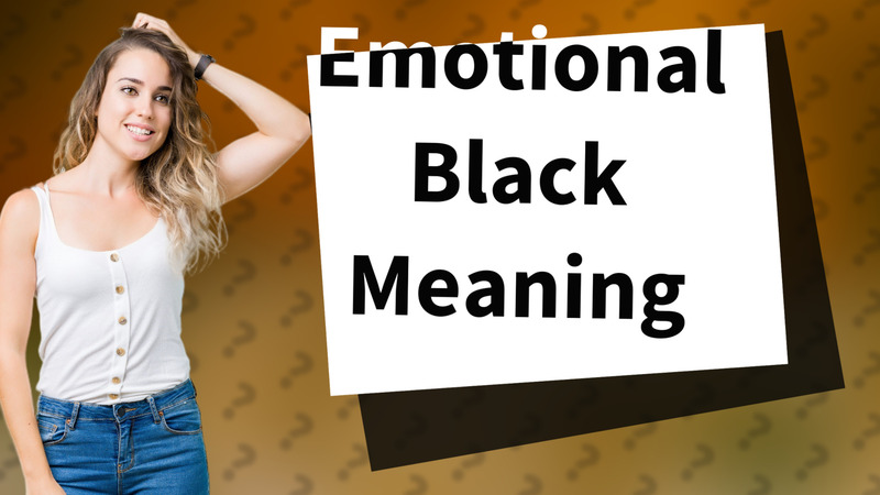 Emotional Black Meaning