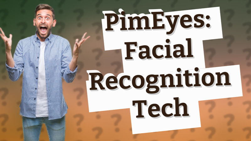 PimEyes: Facial Recognition Tech