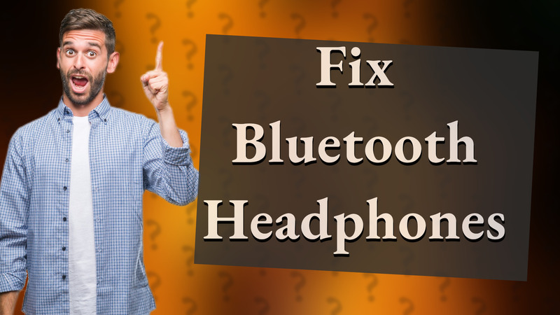 Fix Bluetooth Headphones