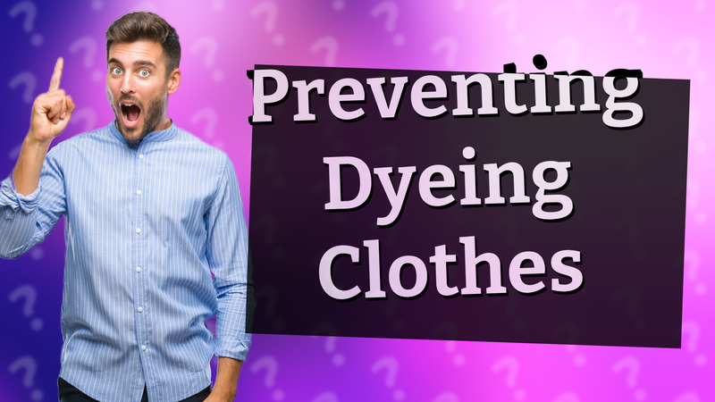 Preventing Dyeing Clothes