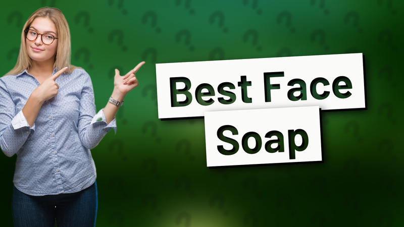 Best Face Soap