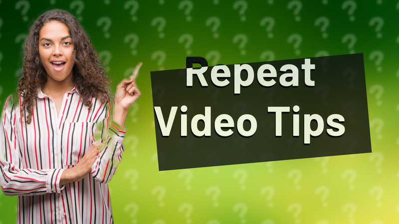 Repeat Video Tips