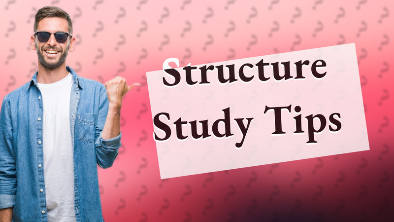 Structure Study Tips