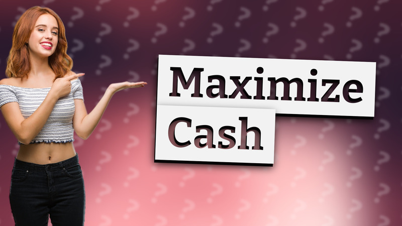 Maximize Cash