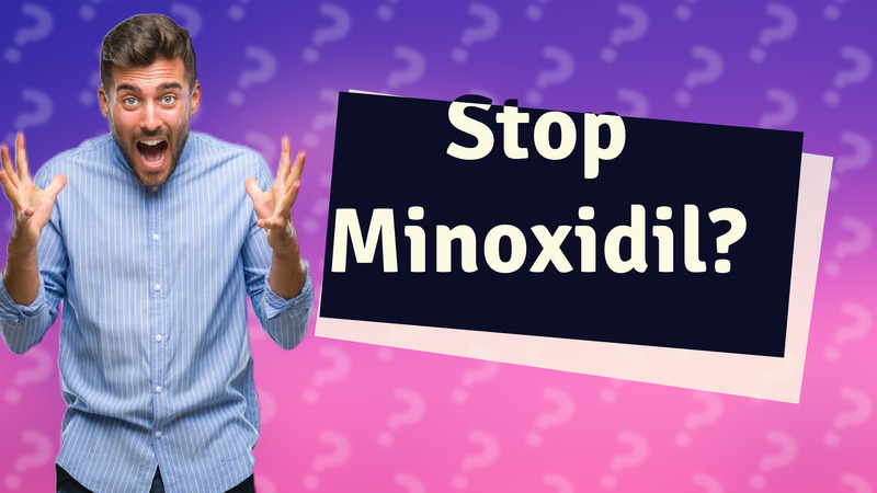 Stop Minoxidil?