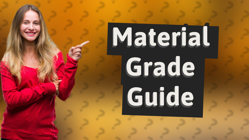 Material Grade Guide