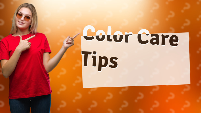Color Care Tips