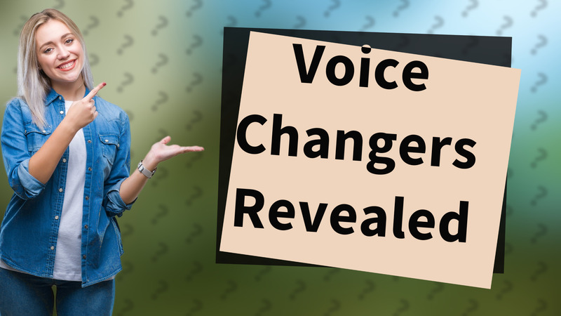 Voice Changers Revealed