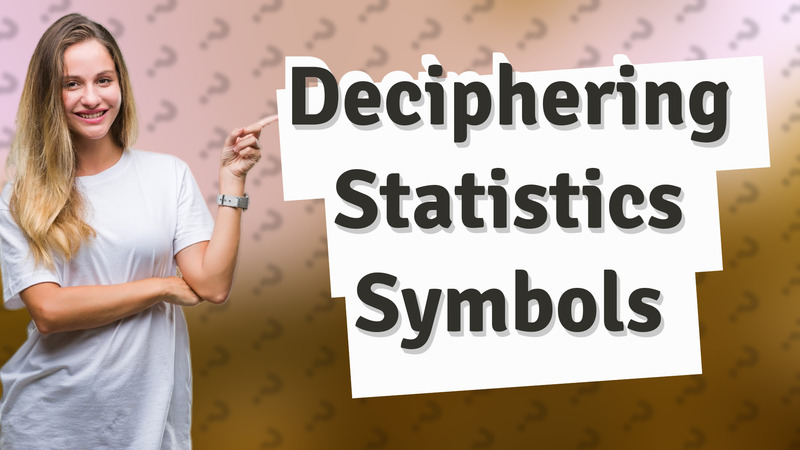 Deciphering Statistics Symbols