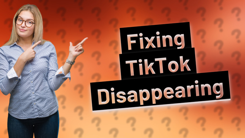 Fixing TikTok Disappearing