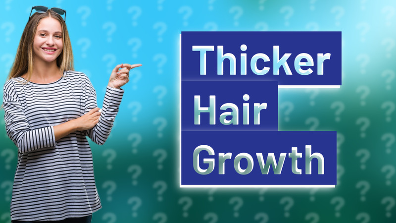 Thicker Hair Growth