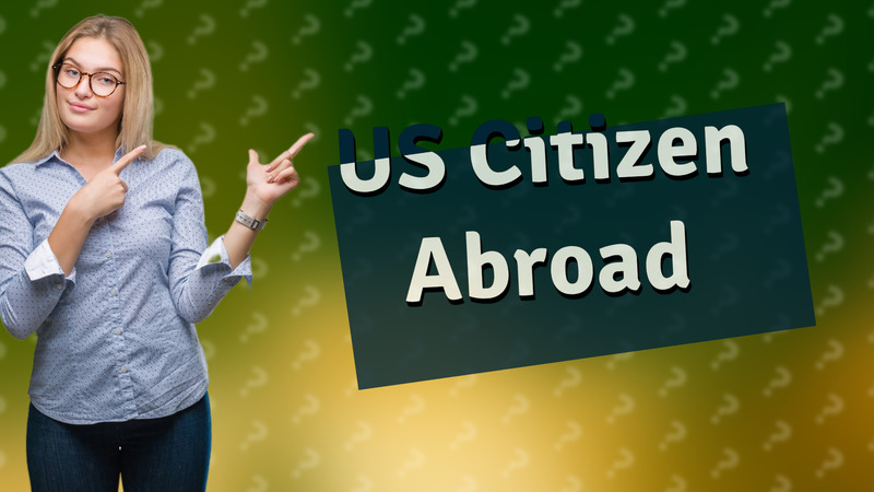 US Citizen Abroad