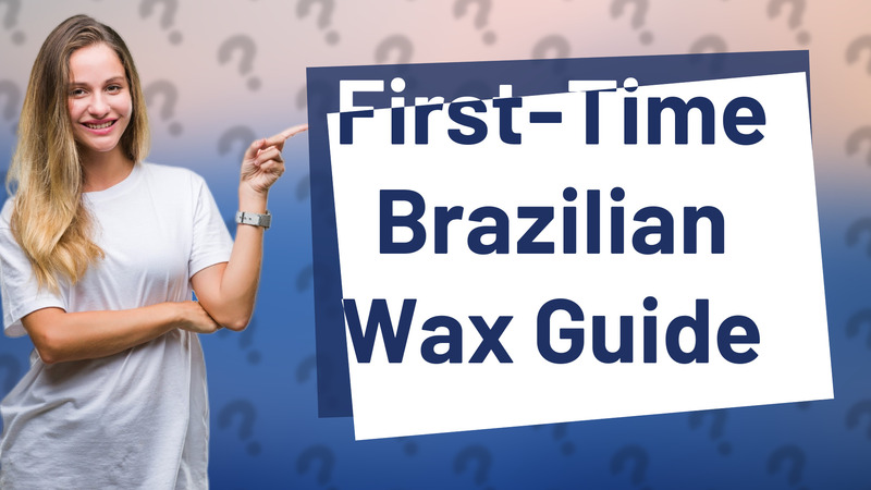 First-Time Brazilian Wax Guide