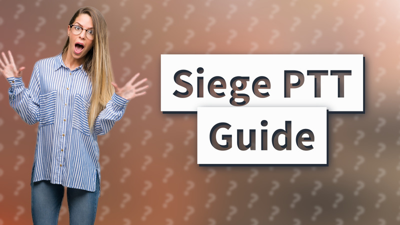 Siege PTT Guide