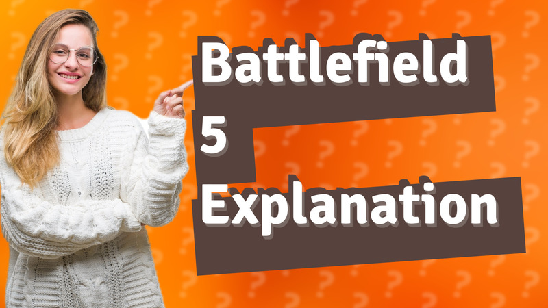 Battlefield 5 Explanation