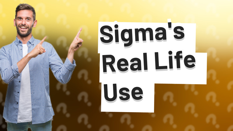 Sigma's Real Life Use