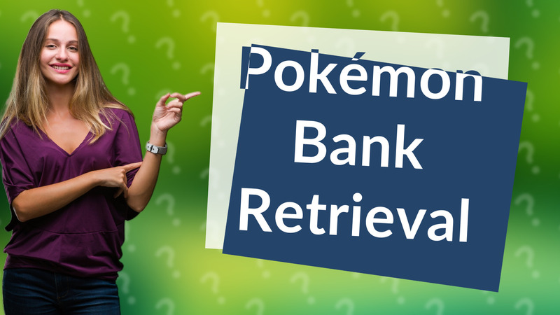 Pokémon Bank Retrieval