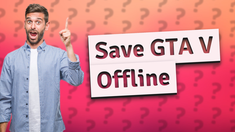 Save GTA V Offline