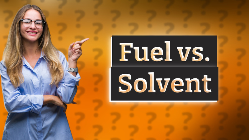 Fuel vs. Solvent